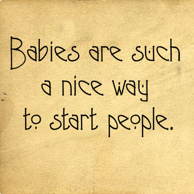 Babies Are Such A Nice Way Decals  