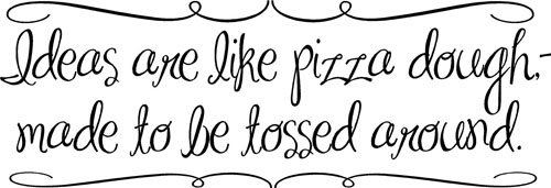 Ideas Are Like Pizza Dough | Wall Decals