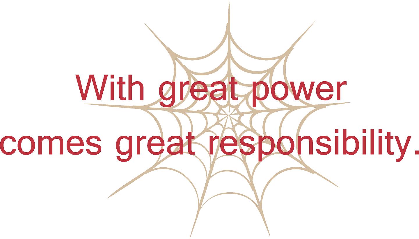 Great Power Comes Great Responsibility