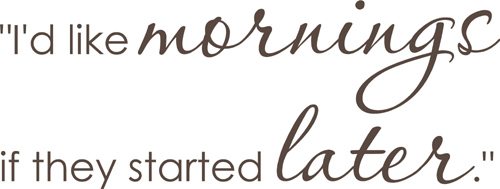Mornings Started Later | Wall Decals