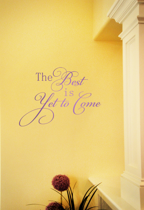 The Best is Yet To Come Wall Decal