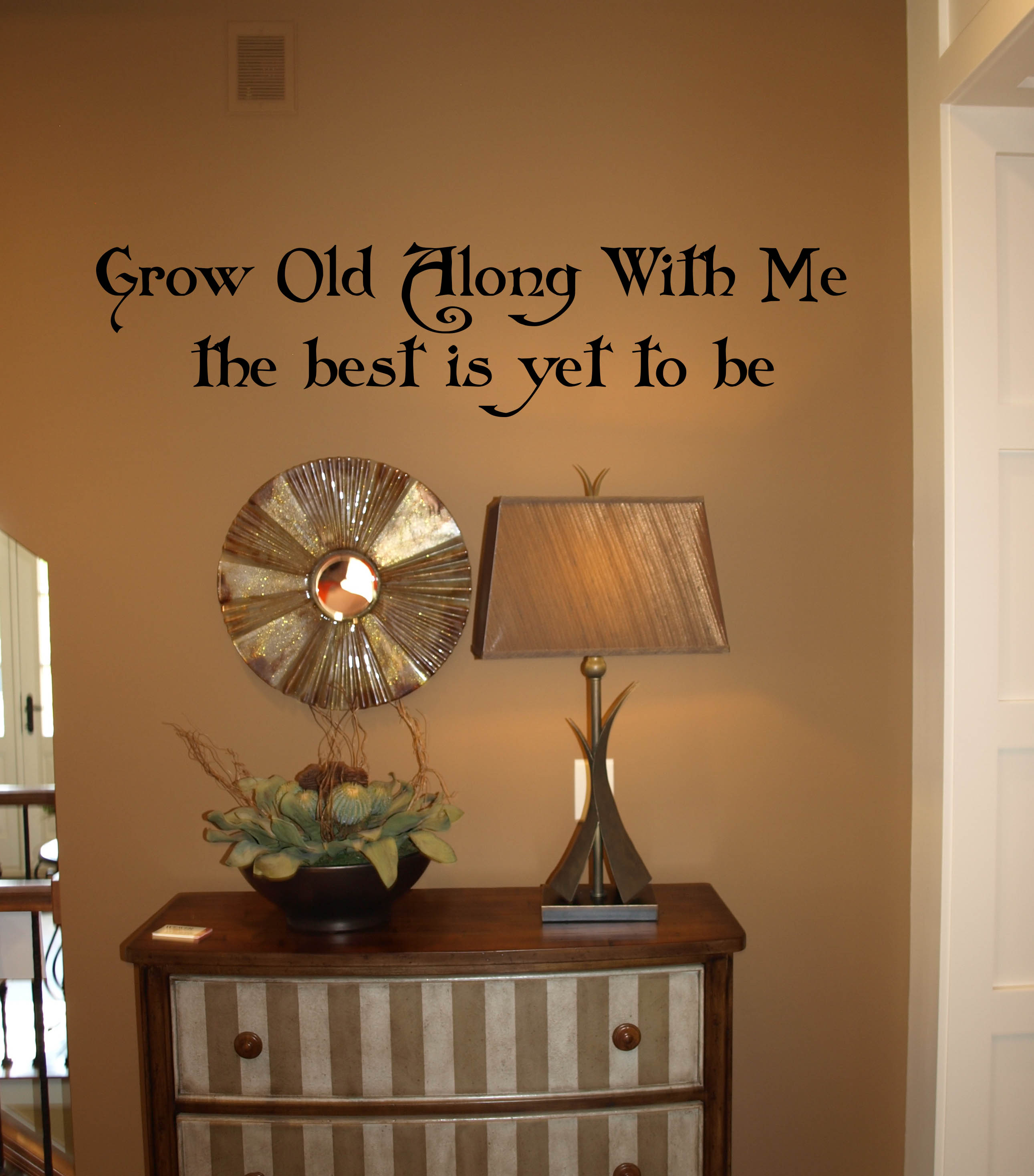 Grow Old Along With Me Wall Decal