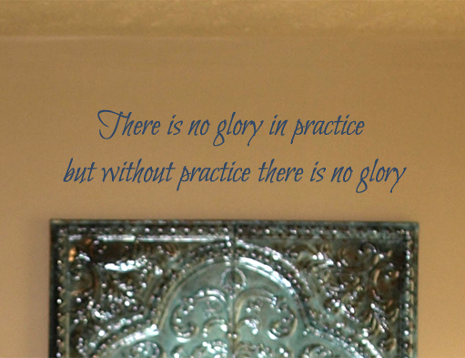 There Is No Glory In Practice Wall Decals