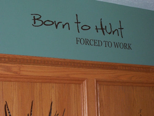 Born to Hunt, Forced to Work Wall Decals