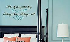 Loved You Yesterday, Love You Still, Always Have, Always Will Wall Decal