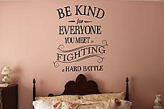 Be Kind For Everyone You Meet Is Fighting A Hard Battle Wall Decal